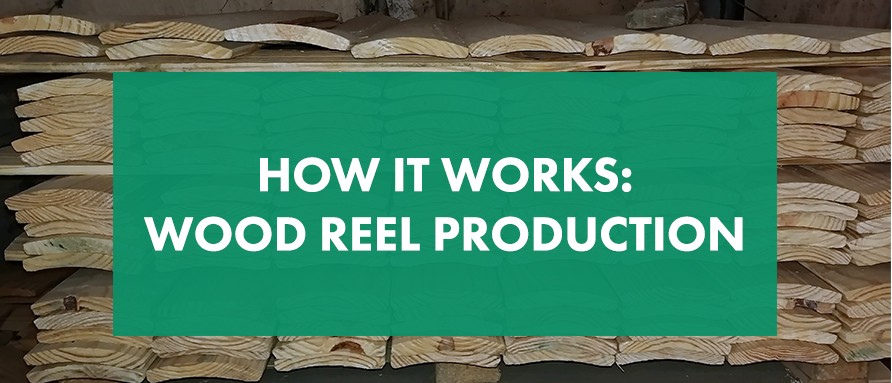 How It Works: Wood Reel Production